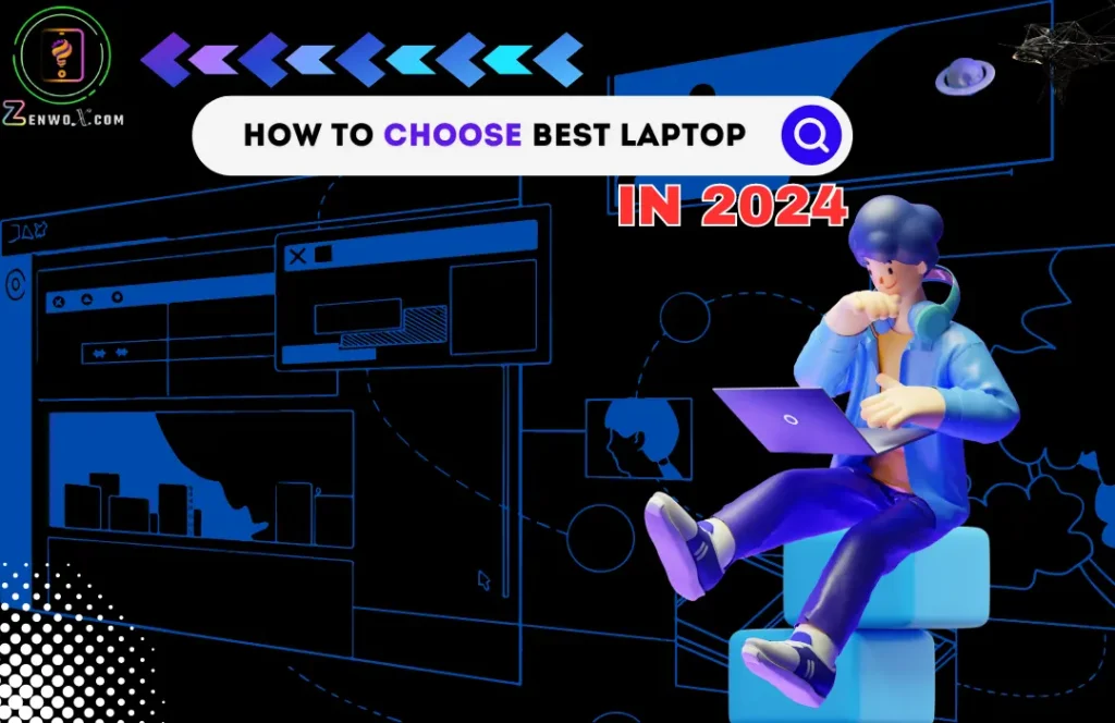 How to Choose the Best Laptop for Your Needs in 2024